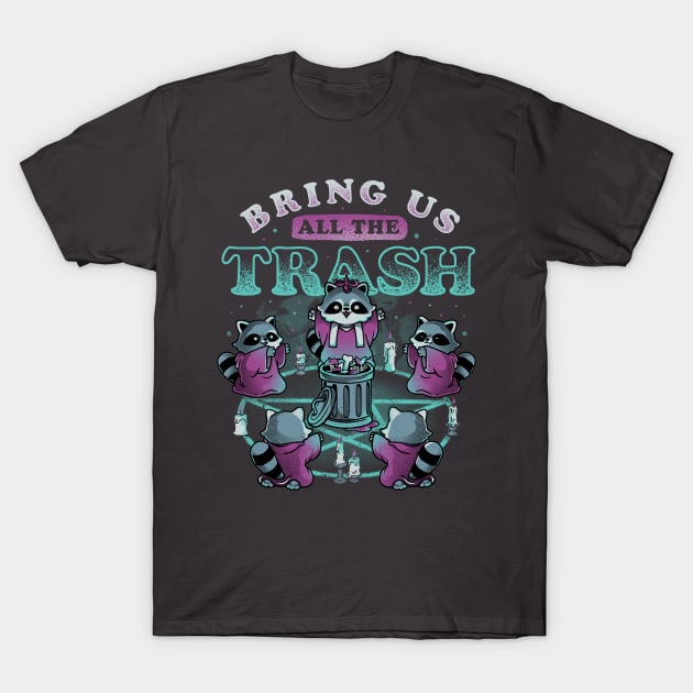 Bring Us All The Trash - Funny Cute Magic Ritual Raccoon Gift T-Shirt by eduely
